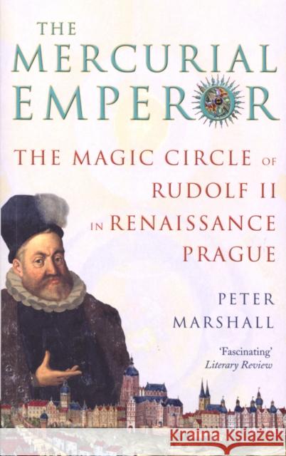 The Mercurial Emperor: The Magic Circle of Rudolf II in Renaissance Prague Peter Marshall 9781844135370 Vintage Publishing - książka