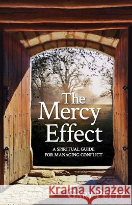 The Mercy Effect: A Spiritual Guide for Managing Conflict Gary Petty 9780999425114 Little Frog Publishing - książka