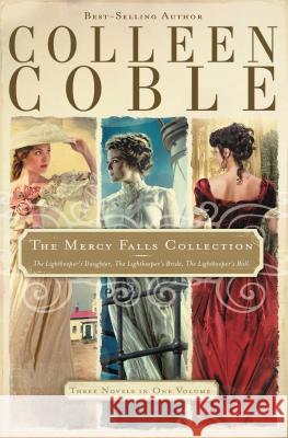 The Mercy Falls Collection: The Lightkeeper's Daughter, The Lightkeeper's Bride, The Lightkeeper's Ball Coble, Colleen 9781401689490 Thomas Nelson Publishers - książka