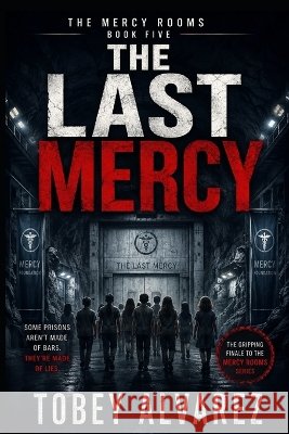 The Mercy Rooms: The Last Mercy Alvarez, Tobey 9798191820781 Independently Published - książka
