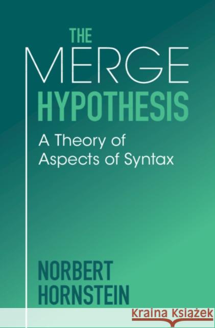 The Merge Hypothesis: A Theory of Aspects of Syntax Norbert Hornstein 9781009415743 Cambridge University Press - książka