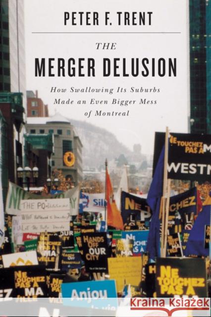 The Merger Delusion : How Swallowing Its Suburbs Made an Even Bigger Mess of Montreal Peter F. Trent 9780773539327 McGill-Queen's University Press - książka