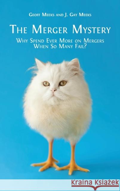 The Merger Mystery: Why Spend Ever More on Mergers When so Many Fail? Geoff Meeks, J Gay Meeks 9781800647800 Open Book Publishers - książka