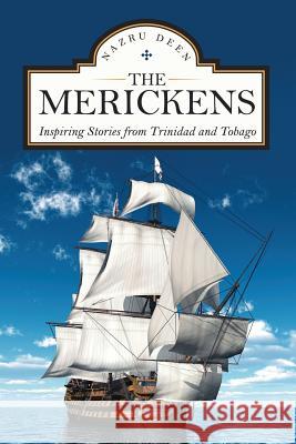 The Merickens: Inspiring Stories from Trinidad and Tobago Nazru Deen 9781483481104 Lulu Publishing Services - książka