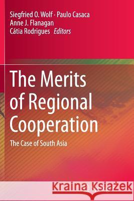 The Merits of Regional Cooperation: The Case of South Asia Wolf, Siegfried O. 9783319346656 Springer - książka