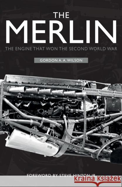 The Merlin: The Engine That Won the Second World War Gordon A. A. Wilson 9781398103252 Amberley Publishing - książka