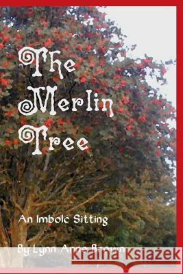 The Merlin Tree: An Imbolc Sitting Brown, Lynn Anne 9781304779526 Lulu.com - książka