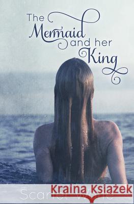 The Mermaid and Her King Scarlet Wolfe 9781491096703 Createspace Independent Publishing Platform - książka