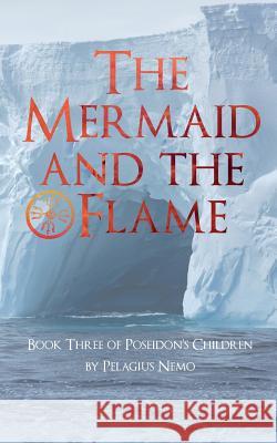 The Mermaid and the Flame: Book Three of Poseidon's Children Pelagius Nemo 9781095736838 Independently Published - książka