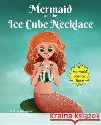 The Mermaid and the Ice Cube Necklace Lois Wickstrom, Ada Konewki 9781954519329 Look Under Rocks - książka