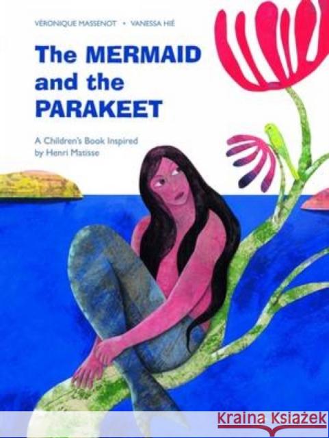 The Mermaid and the Parakeet: A Children's Book Inspired by Henri Matisse Veronique Massenot Vanessa Hie 9783791372655 Prestel Publishing - książka