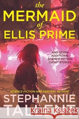 The Mermaid of Ellis Prime: and other stories Stephannie Tallent   9781942655282 Original Tallent - książka