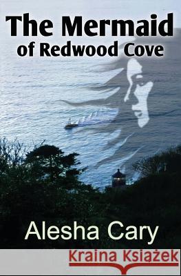The Mermaid of Redwood Cove: Book 1 - Redwood Cove Series Alesha Cary 9781484956373 Createspace - książka