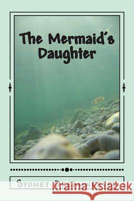 The Mermaid's Daughter Sydney Dreamweaver 9781490933962 Createspace - książka