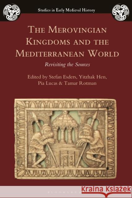 The Merovingian Kingdoms and the Mediterranean World: Revisiting the Sources Stefan Esders Ian Wood Yitzhak Hen 9781350048386 Bloomsbury Academic - książka