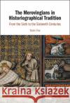 The Merovingians in Historiographical Tradition Yaniv (Bar-Ilan University, Israel) Fox 9781009285018 Cambridge University Press