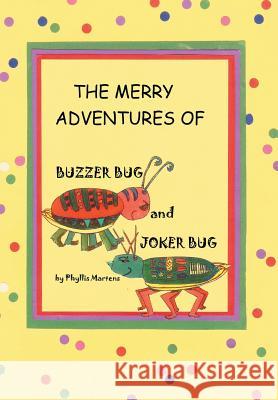 The Merry Adventures of Buzzer Bug and His Cousin Joker Bug Phyllis Martens 9781499048087 Xlibris Corporation - książka