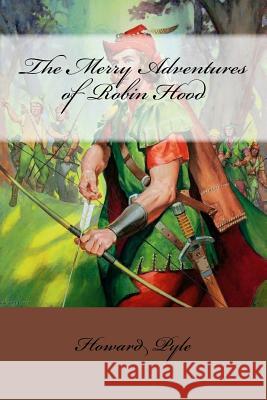 The Merry Adventures of Robin Hood Howard Pyle 9781540479259 Createspace Independent Publishing Platform - książka