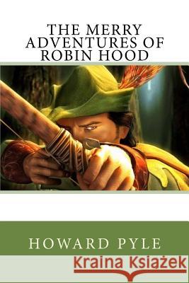 The Merry Adventures of Robin Hood Howard Pyle 9781540479587 Createspace Independent Publishing Platform - książka