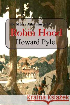 The Merry Adventures of Robin Hood Howard Pyle 9781548245016 Createspace Independent Publishing Platform - książka