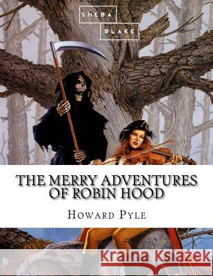 The Merry Adventures of Robin Hood Howard Pyle 9781548589417 Createspace Independent Publishing Platform - książka