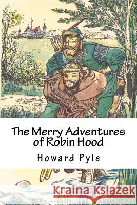 The Merry Adventures of Robin Hood Howard Pyle 9781987677607 Createspace Independent Publishing Platform - książka