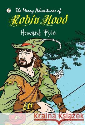 The Merry Adventures of Robin Hood Howard Pyle   9789355469113 Pharos Books Private Limited - książka