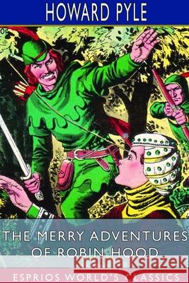 The Merry Adventures of Robin Hood (Esprios Classics): of Great Renown in Nottinghamshire Pyle, Howard 9781714606368 Blurb - książka