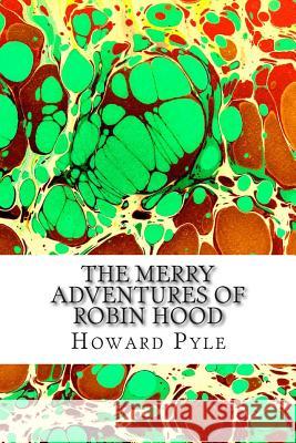 The Merry Adventures of Robin Hood: (Howard Pyle Classics Collection) Pyle, Howard 9781507825723 Createspace - książka