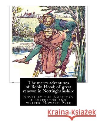 The merry adventures of Robin Hood; of great renown in Nottinghamshire: is a novel by the American illustrator and writer Howard Pyle (March 5, 1853 - Pyle, Howard 9781536904994 Createspace Independent Publishing Platform - książka