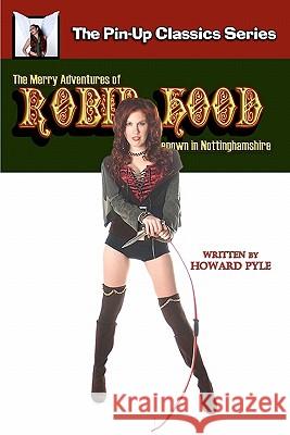 The Merry Adventures of Robin Hood of Great Renown in Nottinghamshire: The Pin-Up Classics Series Howard Pyle 9781456513313 Createspace - książka