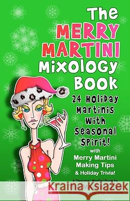 The Merry Martini Mixology Book: 24 Holiday Martinis with Seasonal Spirit! The Martini Diva 9781456340872 Createspace - książka