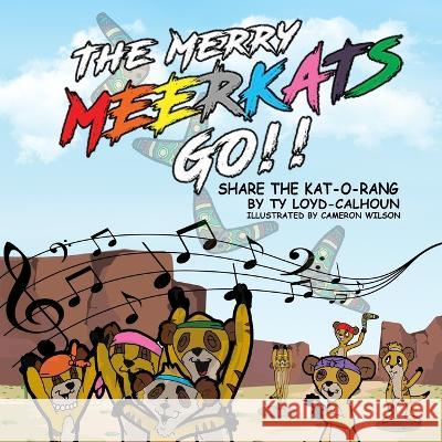 The Merry MEERKATS GO!!: Share the Kat-O-Rang Ty Loyd-Calhoun, Cameron Wilson 9780999727218 Loyal T Enterprises - książka