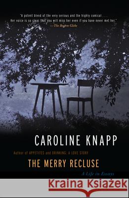 The Merry Recluse: A Life in Essays Knapp, Caroline 9781582433141 Counterpoint LLC - książka