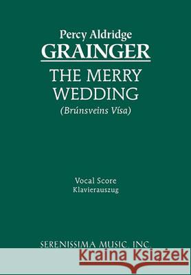 The Merry Wedding: Vocal score Percy Aldridge Grainger, Rose Grainger 9781932419887 Serenissima Music - książka