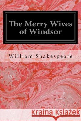 The Merry Wives of Windsor William Shakespeare 9781496000712 Createspace - książka