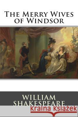 The Merry Wives of Windsor William Shakespeare 9781514895962 Createspace - książka