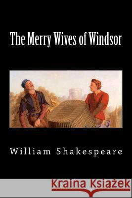 The Merry Wives of Windsor William Shakespeare 9781724571854 Createspace Independent Publishing Platform - książka