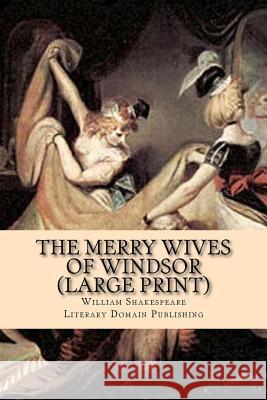 The Merry Wives Of Windsor (Large Print) Publishing, Literary Domain 9781718637542 Createspace Independent Publishing Platform - książka