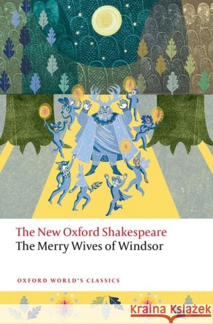 The Merry Wives of Windsor: The New Oxford Shakespeare William Shakespeare 9780192873576 Oxford University Press - książka