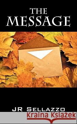 The Message J. R. Sellazzo 9781432767921 Outskirts Press - książka