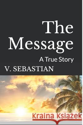 The Message: A True Story. V. Sebastian 9781499756555 Createspace - książka