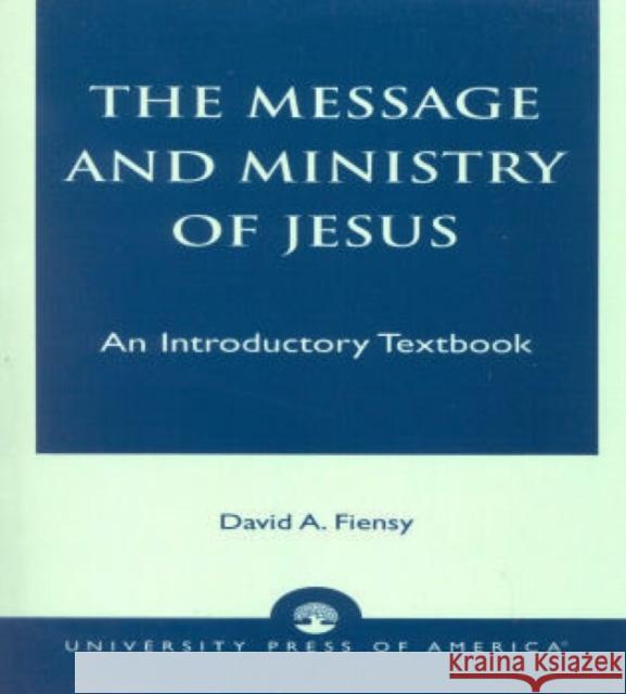 The Message and Ministry of Jesus: An Introductory Textbook Fiensy, David a. 9780761805069 University Press of America - książka