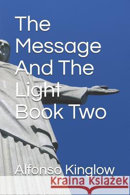 The Message and the Light Book Two Alfonso J. Kinglow 9781090809278 Independently Published - książka