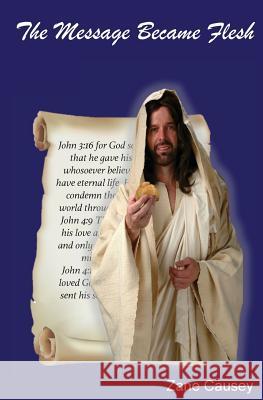 The Message Became Flesh: N/A Zane Causey 9781532962301 Createspace Independent Publishing Platform - książka