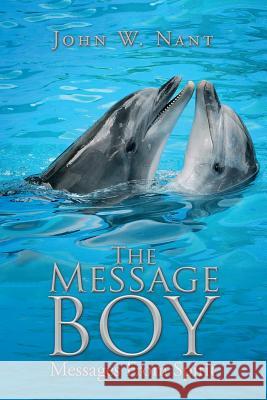 The Message Boy: Messages From Spirit Nant, John W. 9781491781036 iUniverse - książka
