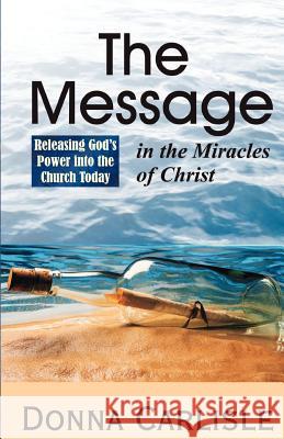 The Message in the Miracles Donna Carlisle 9780964221130 Lighthouse Publications (IL) - książka