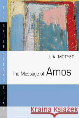 The Message of Amos J. A. Motyer 9780877842835 InterVarsity Press - książka