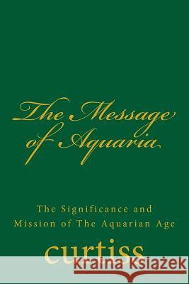 The Message of Aquaria Mrs Harriette Augusta Curtiss Dr Frank Homer Curtiss MR D. J. Schreuder 9781920483142 Mount Linden Publishing - książka