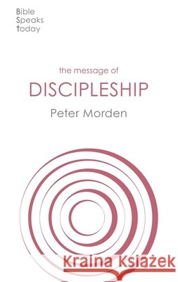 The Message of Discipleship: Authentic Followers Of Jesus In Today's World Peter Morden 9781783594931 Society for Promoting Christian Knowledge - książka